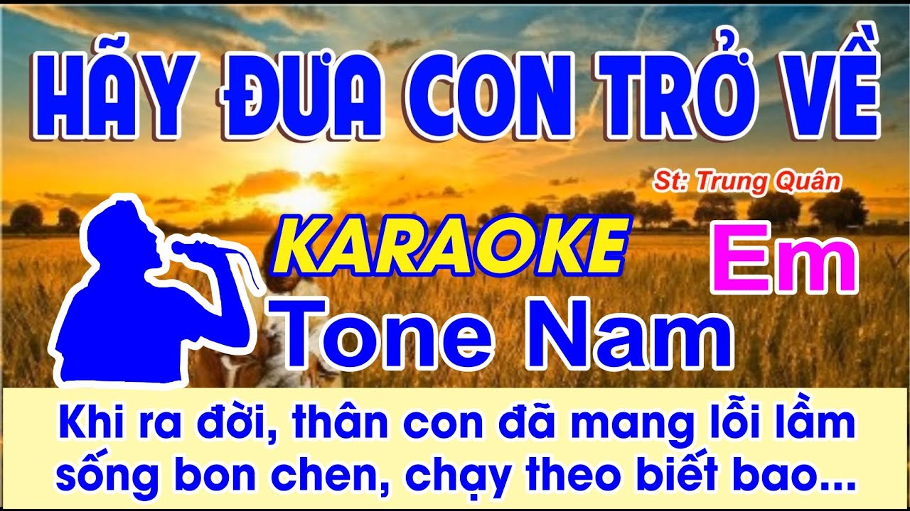 Hãy Đưa Con Trở Về Karaoke Tone Nam - (St: Trung Quân) - Khi ra đời thân con đã mang lỗi lầm...