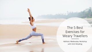 Wellness Wednesday Workshop: The 5 Best Exercises for Weary Travellers