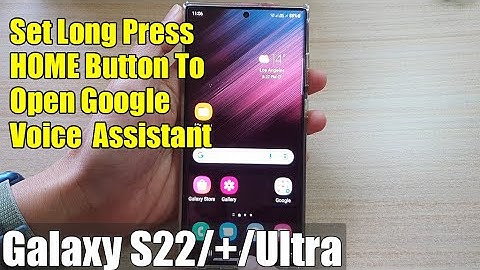 Galaxy S22/S22+/Ultra: How to Set Long Press HOME Button To Open Google Voice Assistant