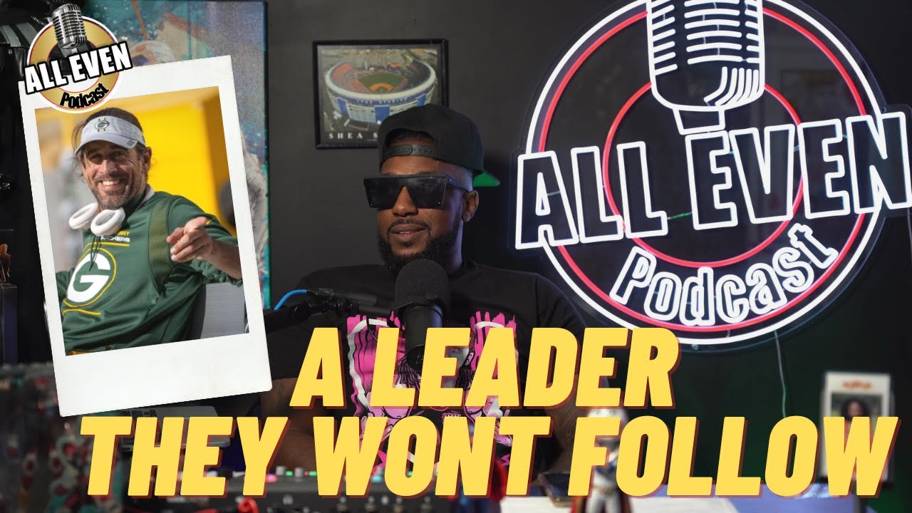Aaron Rodgers is a POOR leader | All Even Podcast episode clips