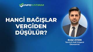 Hangi Bağışlar Vergiden Düşülür? I Erdal Aydın Yorumluyor 27 Mart 2026 İnfo Yatırım