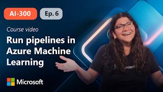 Run pipelines in Azure Machine Learning | AI-300 | Episode 6