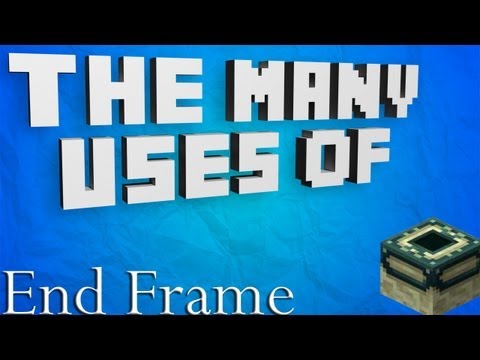 Minecraft - The Many Uses Of: End Portal Frames