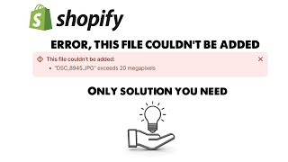 Shopify Error this File Coudn't Be Added SOLUTION