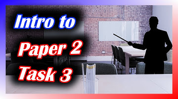 How to tackle Paper 2 Task 3