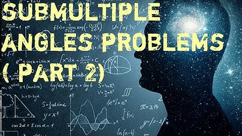 Submultiple angles problems ( part 2 )