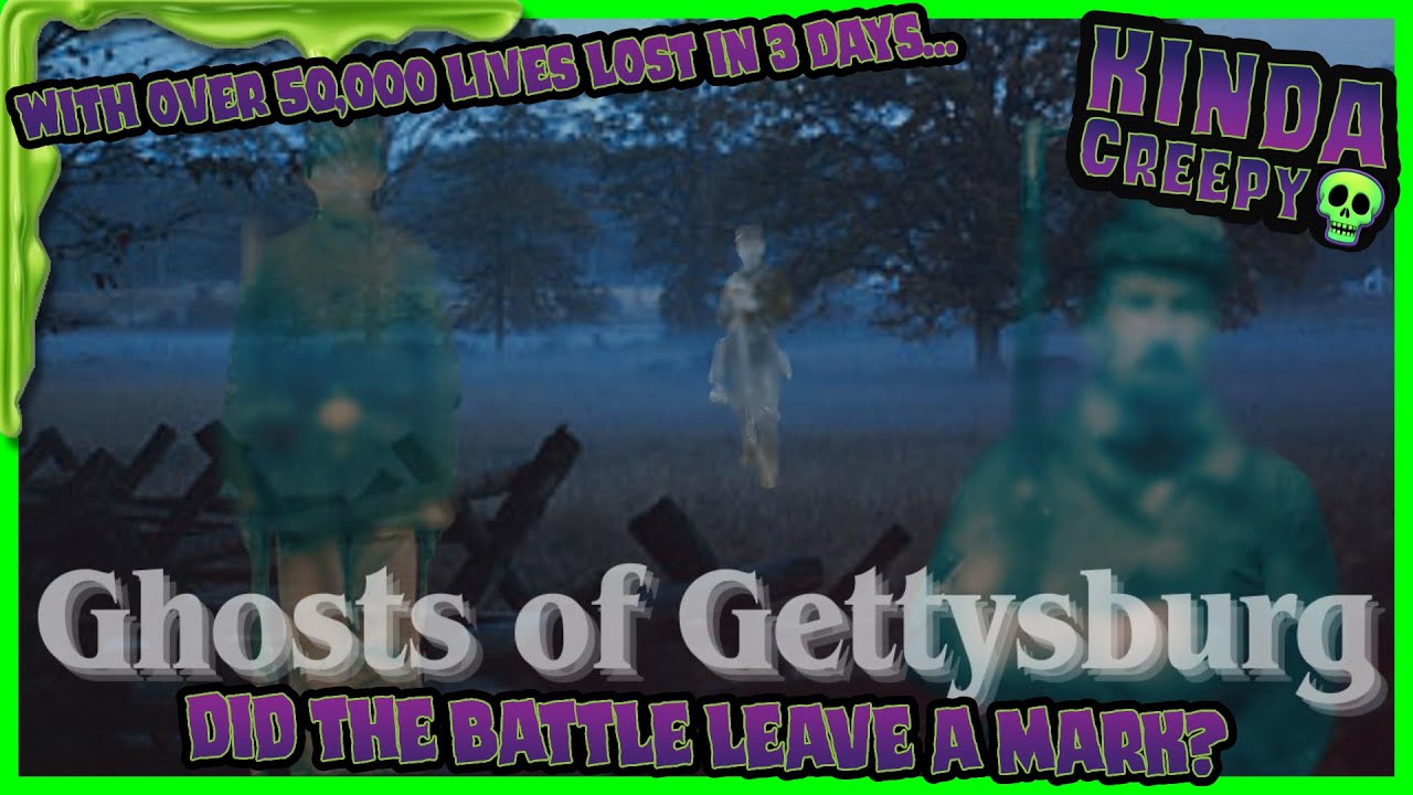 GHOSTS OF GETTYSBURG - DID THE BATTLE STAIN THE LAND?
