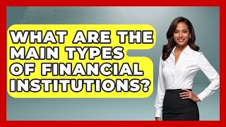 What Are the Main Types of Financial Institutions? | The Teen Economist News