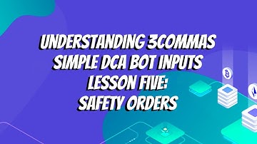 Understanding 3commas Simple DCA Bot Inputs Lesson Five: Safety Orders