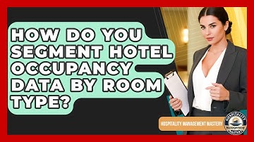 How Do You Segment Hotel Occupancy Data By Room Type? - Hospitality Management Mastery