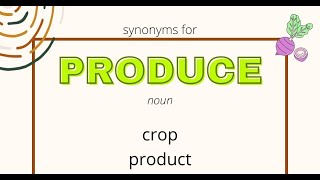 Synonyms in English Produce, crop, product, harvest, yield, fruit and vegetables, greengrocery