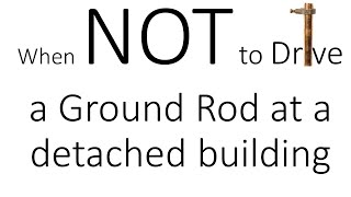 When Not To Drive A Ground Rod At A Detached Building