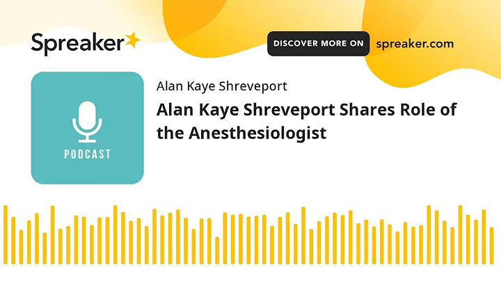 Alan Kaye Shreveport Shares Role of the Anesthesio...
