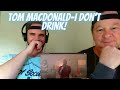 FIRST TIME WATCHING Tom MacDonald-I Don&#39;t Drink!