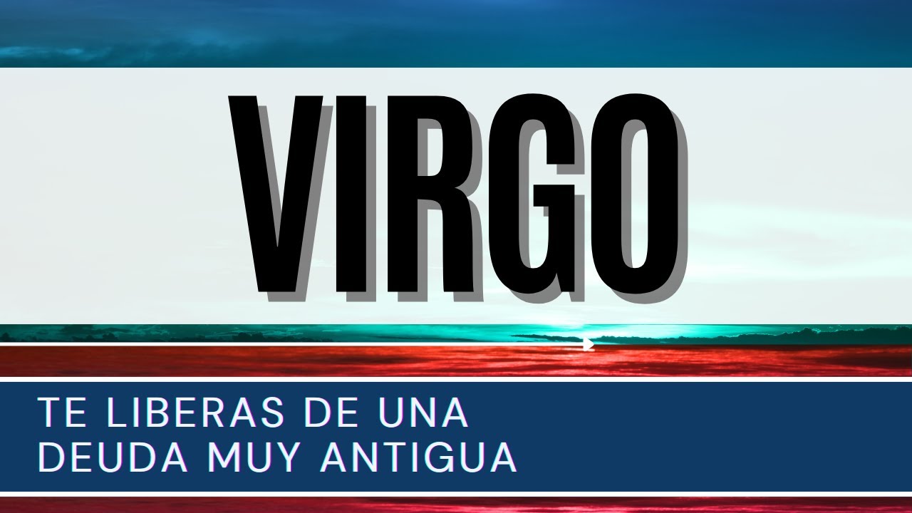 Virgo Hoy ♍| TE LIBERAS DE UNA DEUDA muy antigua | - YouTube