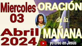 Oración de la mañana del día miércoles 03 de abril del 2024