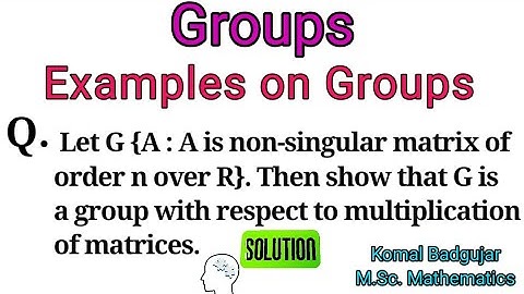 Group - Lec 08 Example on Group|G ={A:A is non-singular matrix over R} Show that G is group wrt ×