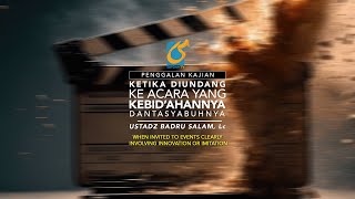 Diundang Ke Acara Yang Jelas Kebidaahannya Atau Tasyabuhnya - Penggalan Kajian - Ust Badru Salam, Lc