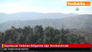 Bayırbucak Türkmen Bölgesine Ağır Bombardıman