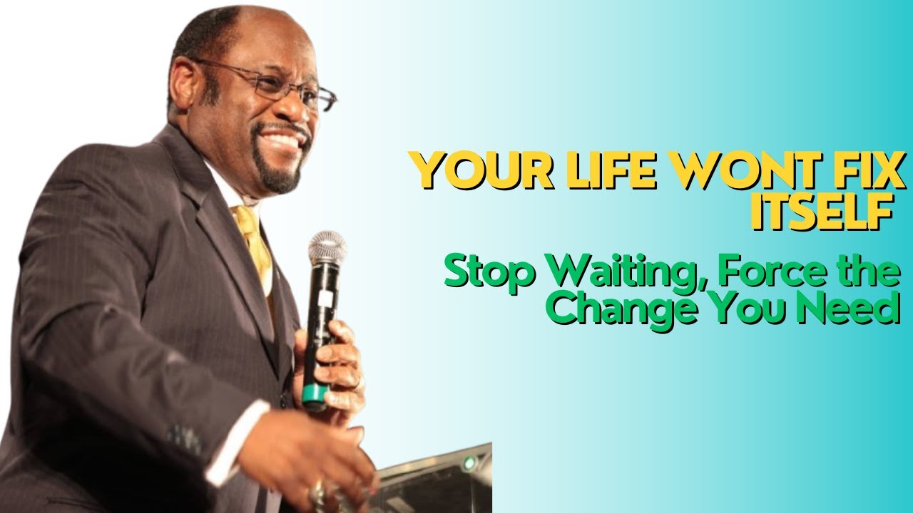 Your Life Wont Fix Itself  Stop Waiting, Force the Change You Need - MYLES MUNROE MOTIVATION