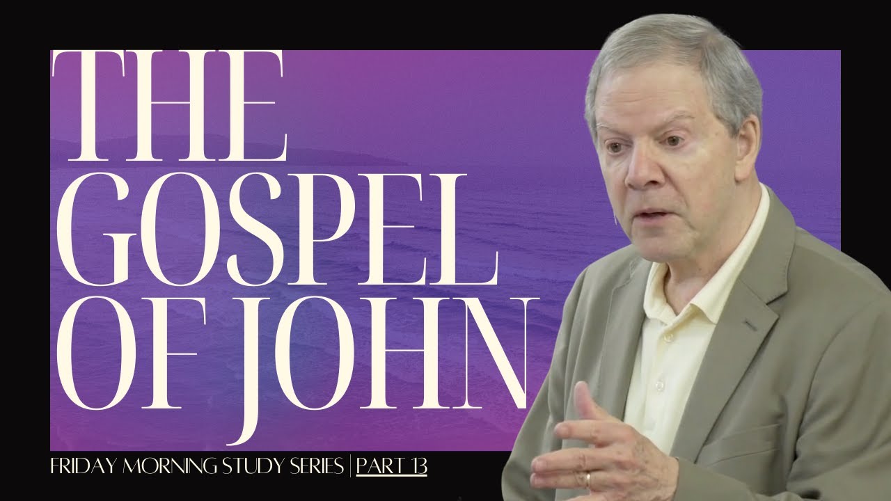 "The Gospel of John Series" | Part 13 | (Friday Morning Study 7/11/25 ...