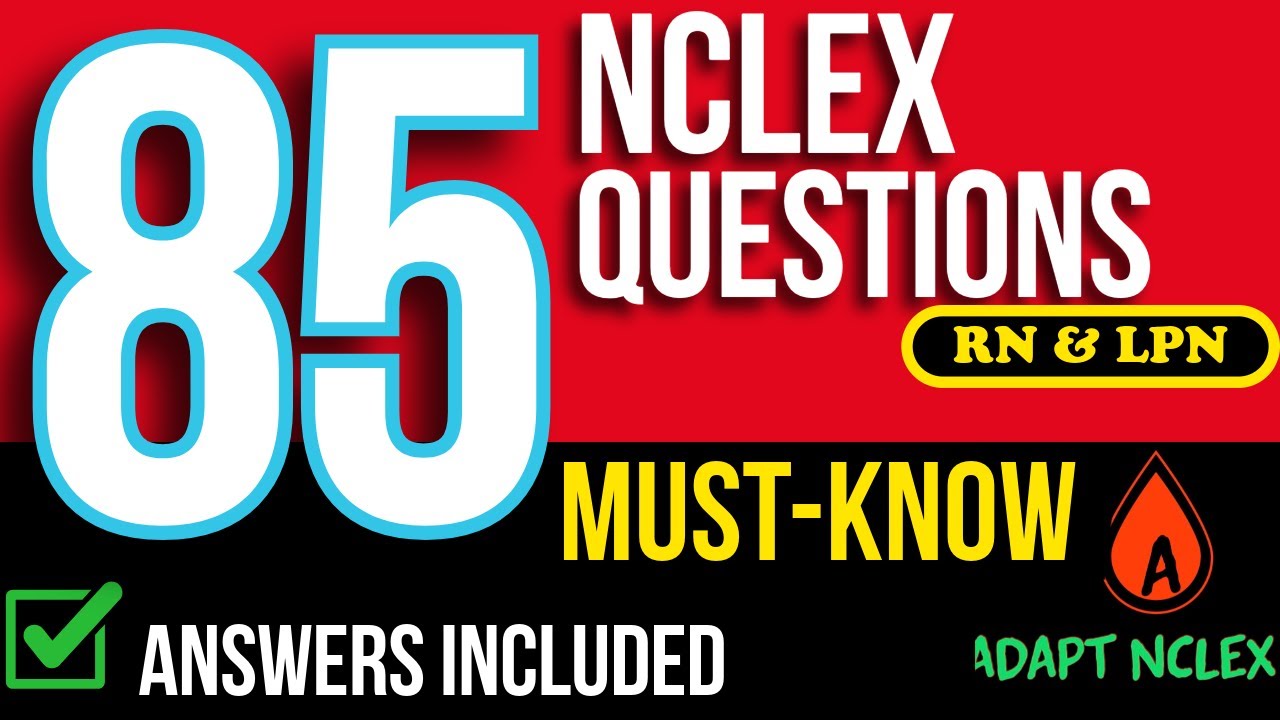 85 MUST Know NCLEX Practice Questions + Answers & Rationales | RN & LPN Exam Prep