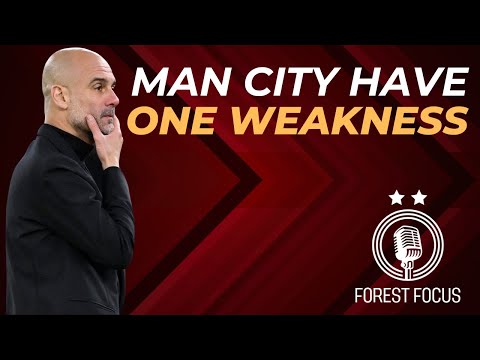 NOTTINGHAM FOREST V MAN CITY | OPPOSITION PREVIEW AS THEIR ONLY WEAKNESS EXPLAINED