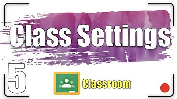 Class Settings | Google Classroom Tutorial 5