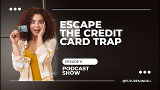 EP.13 | Credit Card Traps That Keep You in Debt – And How to Break Free