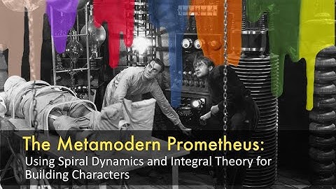 The Metamodern Prometheus: Using Spiral Dynamics and Integral Theory for Building Characters