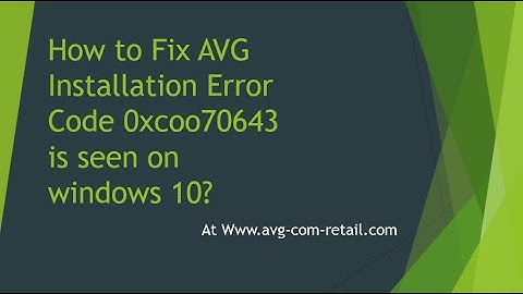 How to Fix AVG Installation Error Code 0xcoo70643 is seen on windows 10?