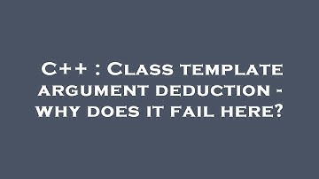 C++ : Class template argument deduction - why does it fail here?