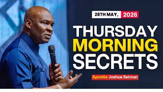 [28TH MAY, 2026] THURSDAY MORNING SECRETS - APOSTLE JOSHUA SELMAN