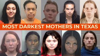 Most Evil Mothers in Texas (Part 2): 10 Chilling True Crime Stories Revealed