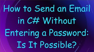 How to Send an Email in C#  Without Entering a Password: Is It Possible