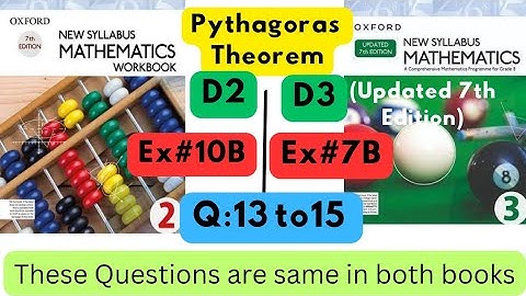 Same Questions in both books, Pythagoras Theorem, D2, Ex#10B, D3(Updated Edition), Ex 7B, Q 13 to15.
