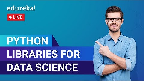 Python Libraries for Data Science | Python Training | Edureka | Python Live - 1