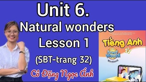 Giải SBT TA lớp 9 i-learn smart world | Unit 6. Natural wonders | Lesson 1 | Cô Đặng Ngọc Ánh