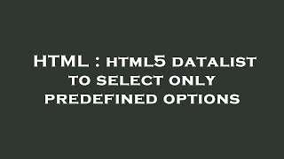 HTML : html5 datalist to select only predefined options