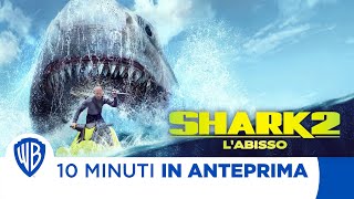 10 Minuti in Anteprima | Shark 2 - L'Abisso