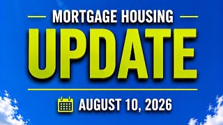 Mortgage Housing Update – August 10, 2026 
