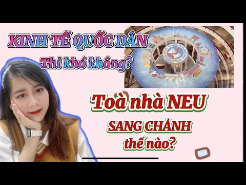 Video Thi đỗ Kinh tế Quốc dân(NEU) khó không? Review Toà nhà... - youtube