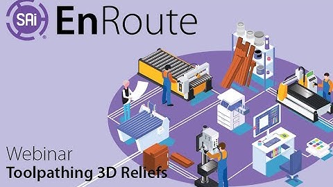 SAi EnRoute Webinar - Toolpathing 3D Reliefs