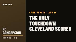 KC Concepcion Camp Update — August 16: The Only Touchdown Cleveland Scored