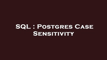 SQL : Postgres Case Sensitivity