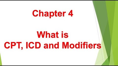 Basics of US Healthcare Chapter 4 - What is CPT, ICD and Modifiers