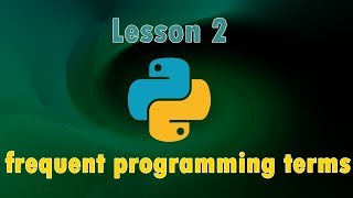 Python tutorial lesson 2 frequent programming terms