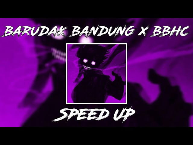 DJ BARUDAK BANDUNG X BBHC SPEED UP🤙😜 class=