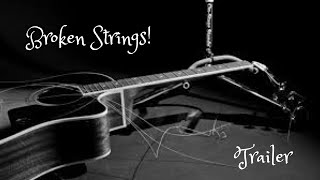 Broken Strings! Trailer!
