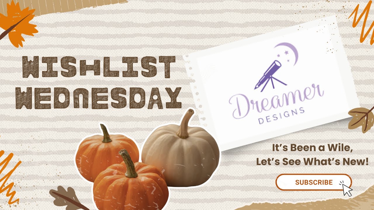 Wishlist Wednesday || Dreamer Designs Revisited! || It's Been a While, What's Dreamer Designs Up To?